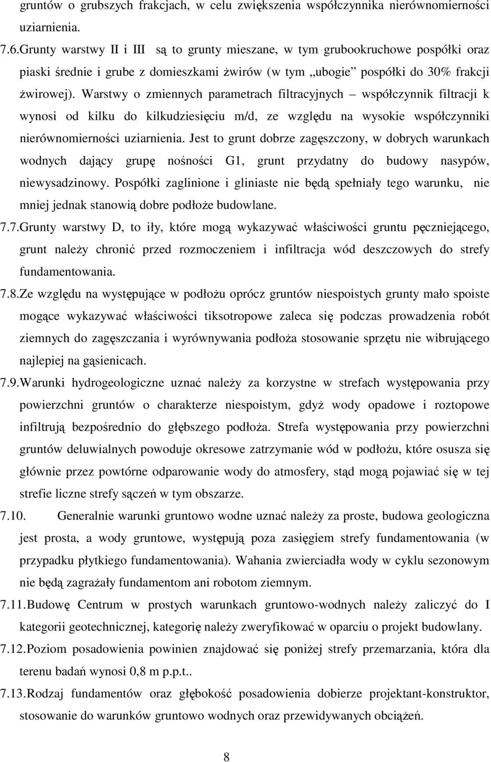 Warstwy o zmiennych parametrach filtracyjnych współczynnik filtracji k wynosi od kilku do kilkudziesięciu m/d, ze względu na wysokie współczynniki nierównomierności uziarnienia.