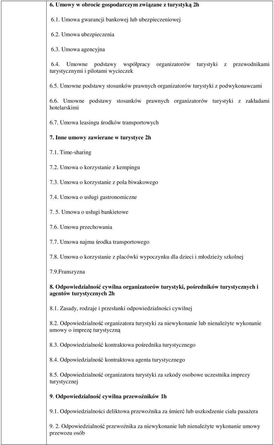 7. Umowa leasingu środków transportowych 7. Inne umowy zawierane w turystyce 2h 7.1. Time-sharing 7.2. Umowa o korzystanie z kempingu 7.3. Umowa o korzystanie z pola biwakowego 7.4.