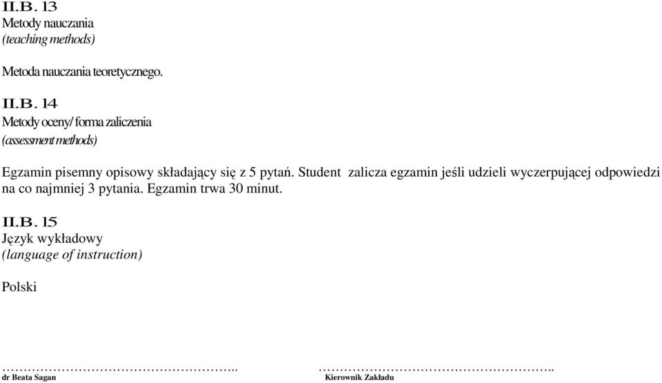 Student zalicza egzamin jeśli udzieli wyczerpującej odpowiedzi na co najmniej 3 pytania.