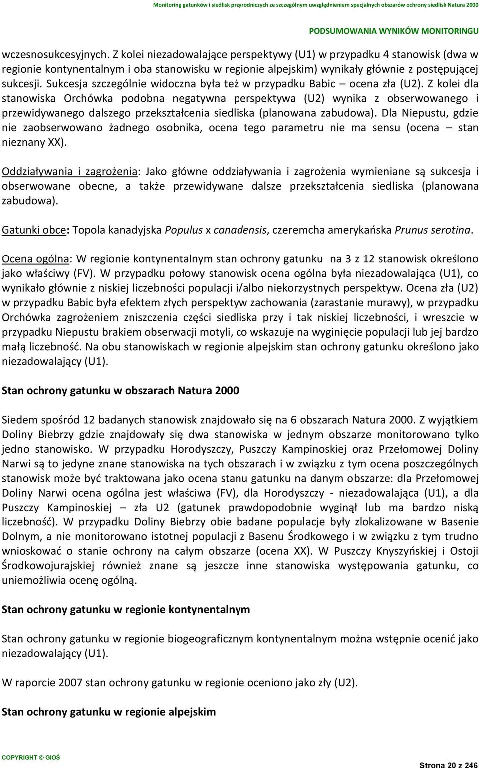 Z kolei dla stanowiska Orchówka podobna negatywna perspektywa (U2) wynika z obserwowanego i przewidywanego dalszego przekształcenia siedliska (planowana zabudowa).