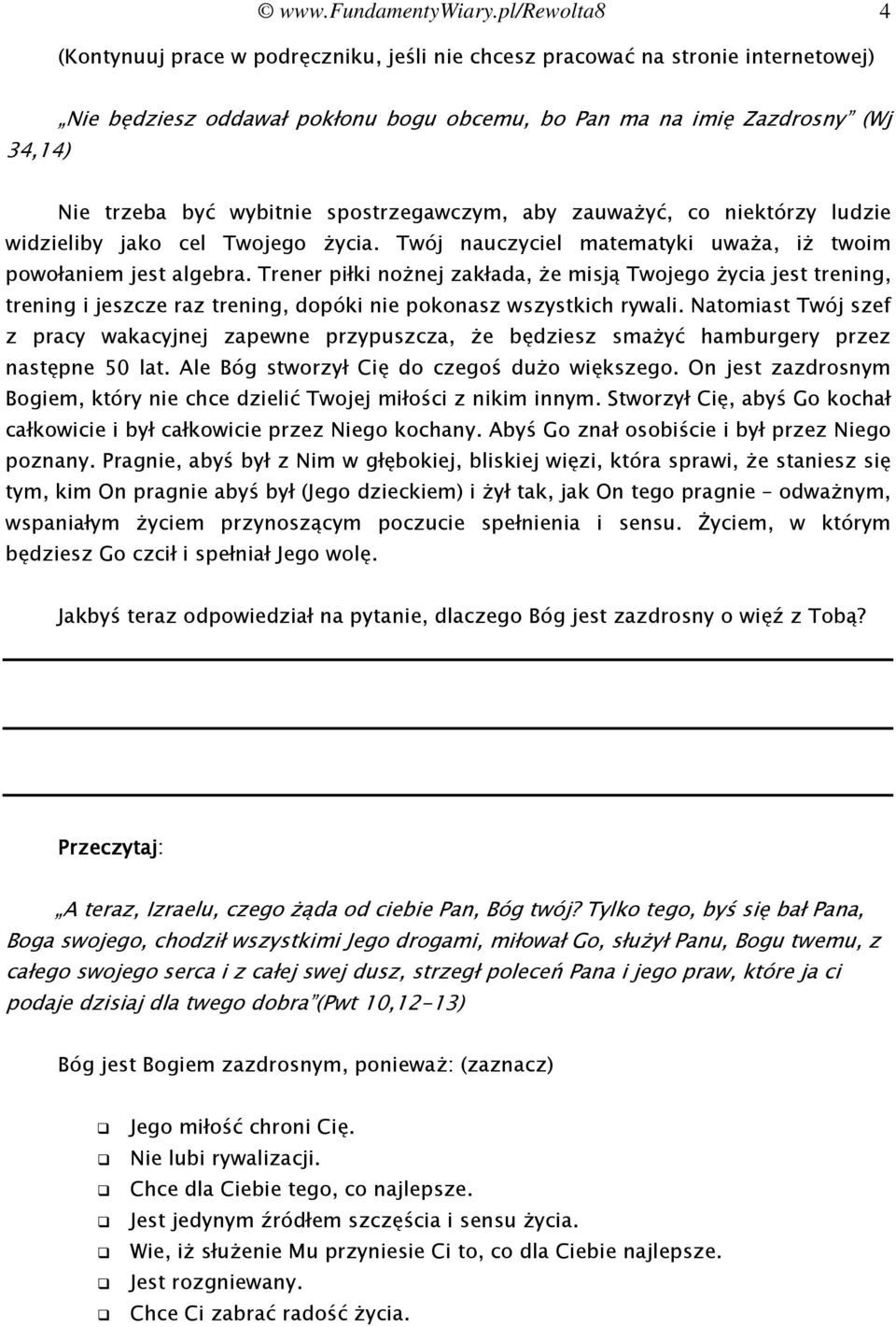 wybitnie spostrzegawczym, aby zauważyć, co niektórzy ludzie widzieliby jako cel Twojego życia. Twój nauczyciel matematyki uważa, iż twoim powołaniem jest algebra.