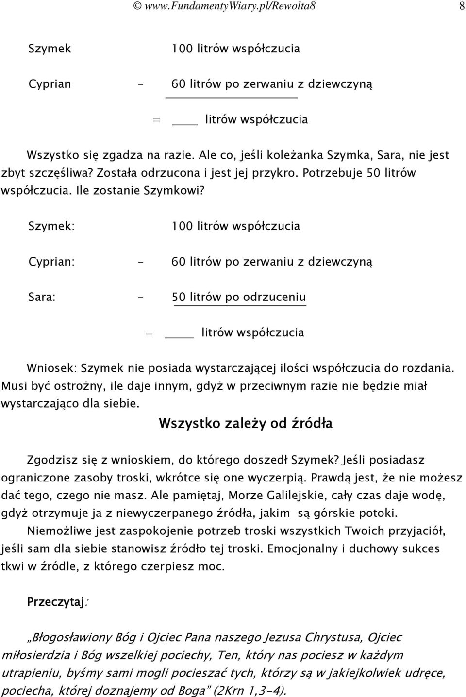 Szymek: 100 litrów współczucia Cyprian: - 60 litrów po zerwaniu z dziewczyną Sara: - 50 litrów po odrzuceniu = litrów współczucia Wniosek: Szymek nie posiada wystarczającej ilości współczucia do