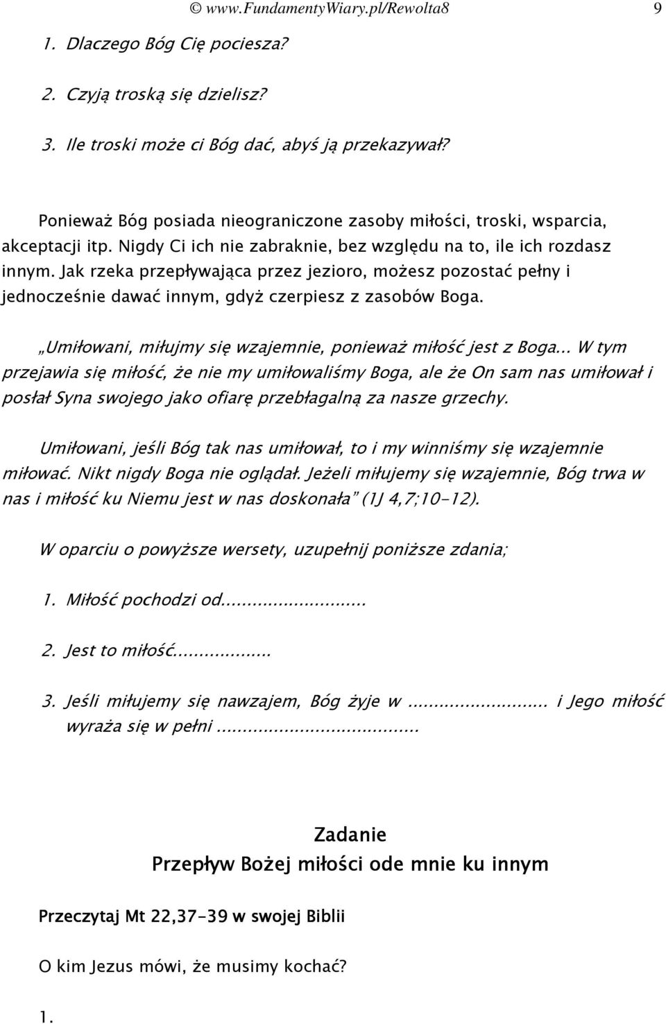 Jak rzeka przepływająca przez jezioro, możesz pozostać pełny i jednocześnie dawać innym, gdyż czerpiesz z zasobów Boga. Umiłowani, miłujmy się wzajemnie, ponieważ miłość jest z Boga.