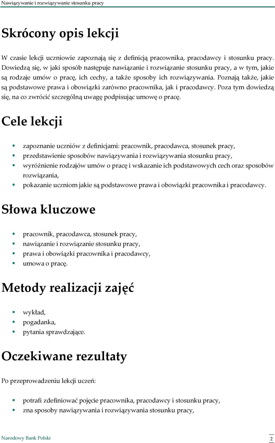 Poznają także, jakie są podstawowe prawa i obowiązki zarówno pracownika, jak i pracodawcy. Poza tym dowiedzą się, na co zwrócić szczególną uwagę podpisując umowę o pracę.