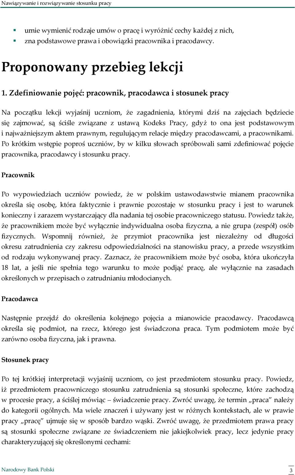 Pracy, gdyż to ona jest podstawowym i najważniejszym aktem prawnym, regulującym relacje między pracodawcami, a pracownikami.