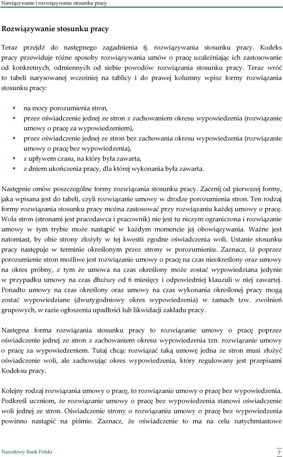 Teraz wróć to tabeli narysowanej wcześniej na tablicy i do prawej kolumny wpisz formy rozwiązania stosunku pracy: na mocy porozumienia stron, przez oświadczenie jednej ze stron z zachowaniem okresu