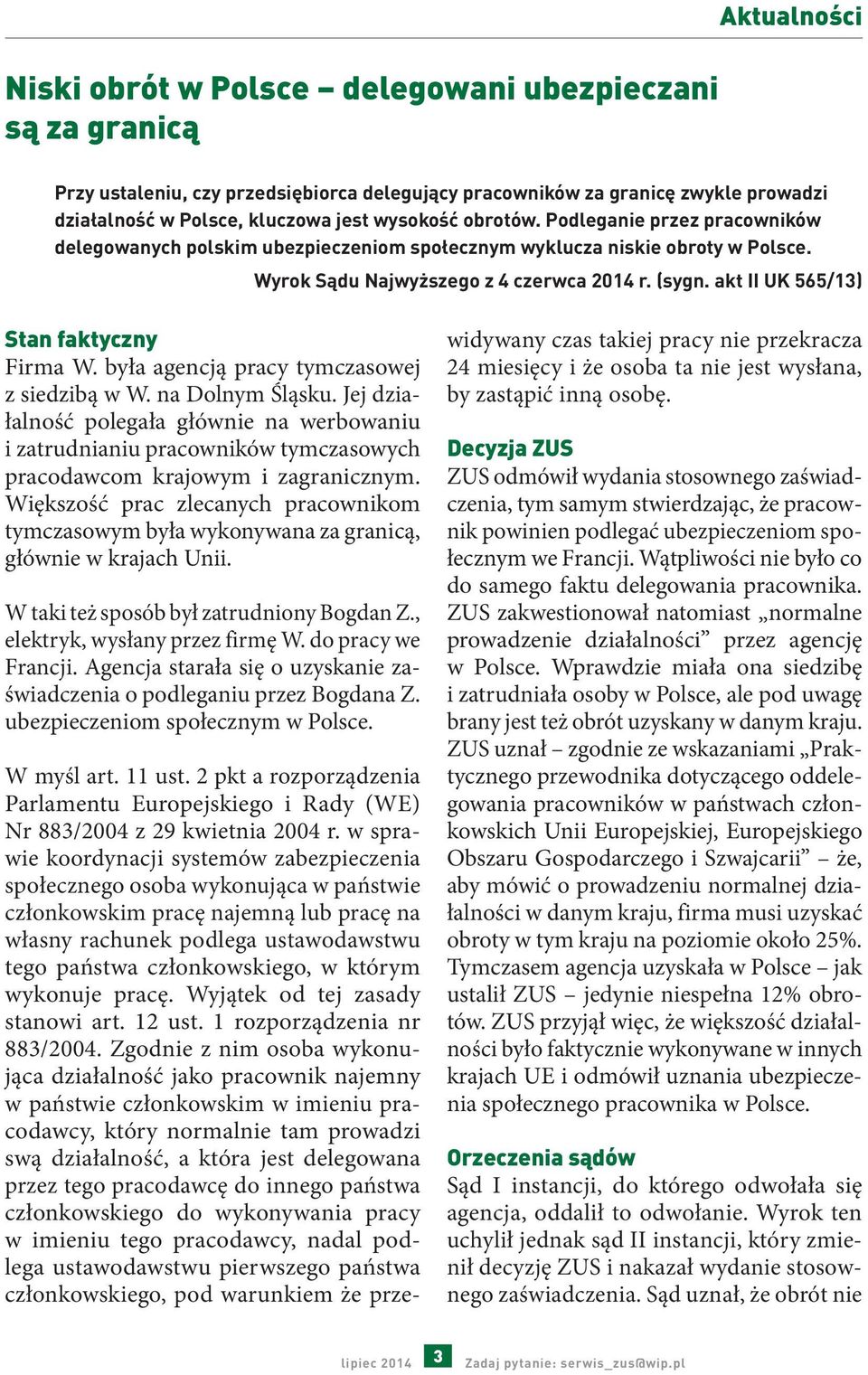 akt II UK 565/13) Stan faktyczny Firma W. była agencją pracy tymczasowej z siedzibą w W. na Dolnym Śląsku.