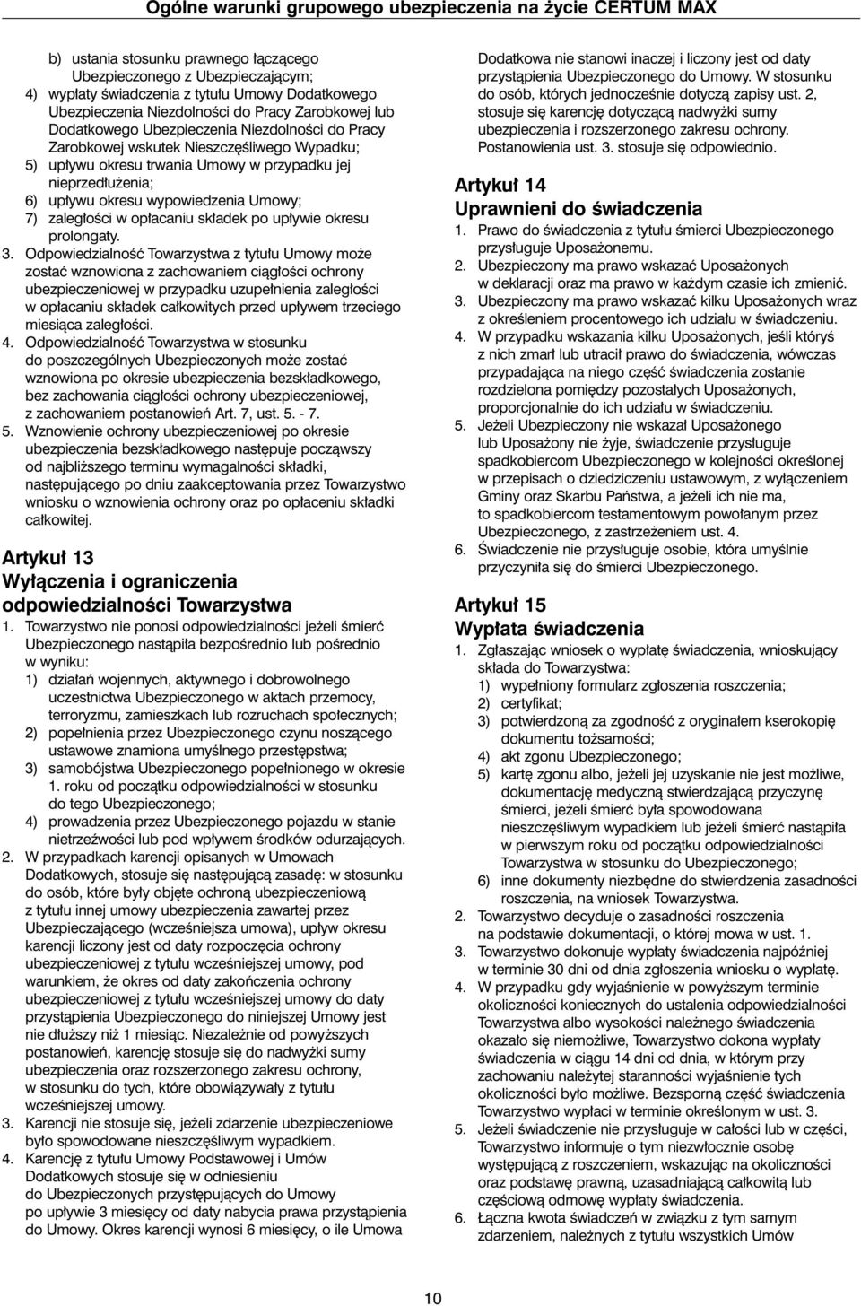 ywu okresu wypowiedzenia Umowy; 7) zaleg oêci w op acaniu sk adek po up ywie okresu prolongaty. 3.