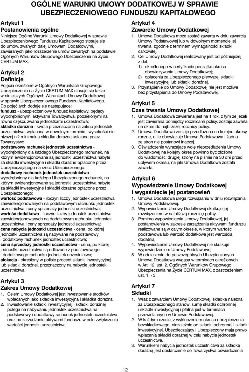 rtyku 2 efinicje Poj cia okreêlone w Ogólnych Warunkach Grupowego Ubezpieczenia na ycie RTUM MX stosuje si tak e w niniejszych Ogólnych Warunkach Umowy odatkowej w sprawie Ubezpieczeniowego Funduszu