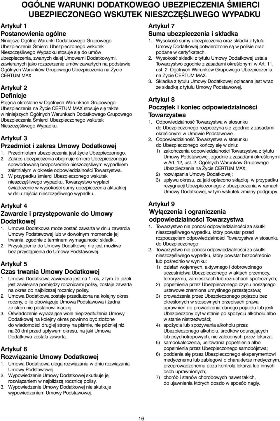 rtyku 2 efinicje Poj cia okreêlone w Ogólnych Warunkach Grupowego Ubezpieczenia na ycie RTUM MX stosuje si tak e w niniejszych Ogólnych Warunkach odatkowego Grupowego Ubezpieczenia Âmierci