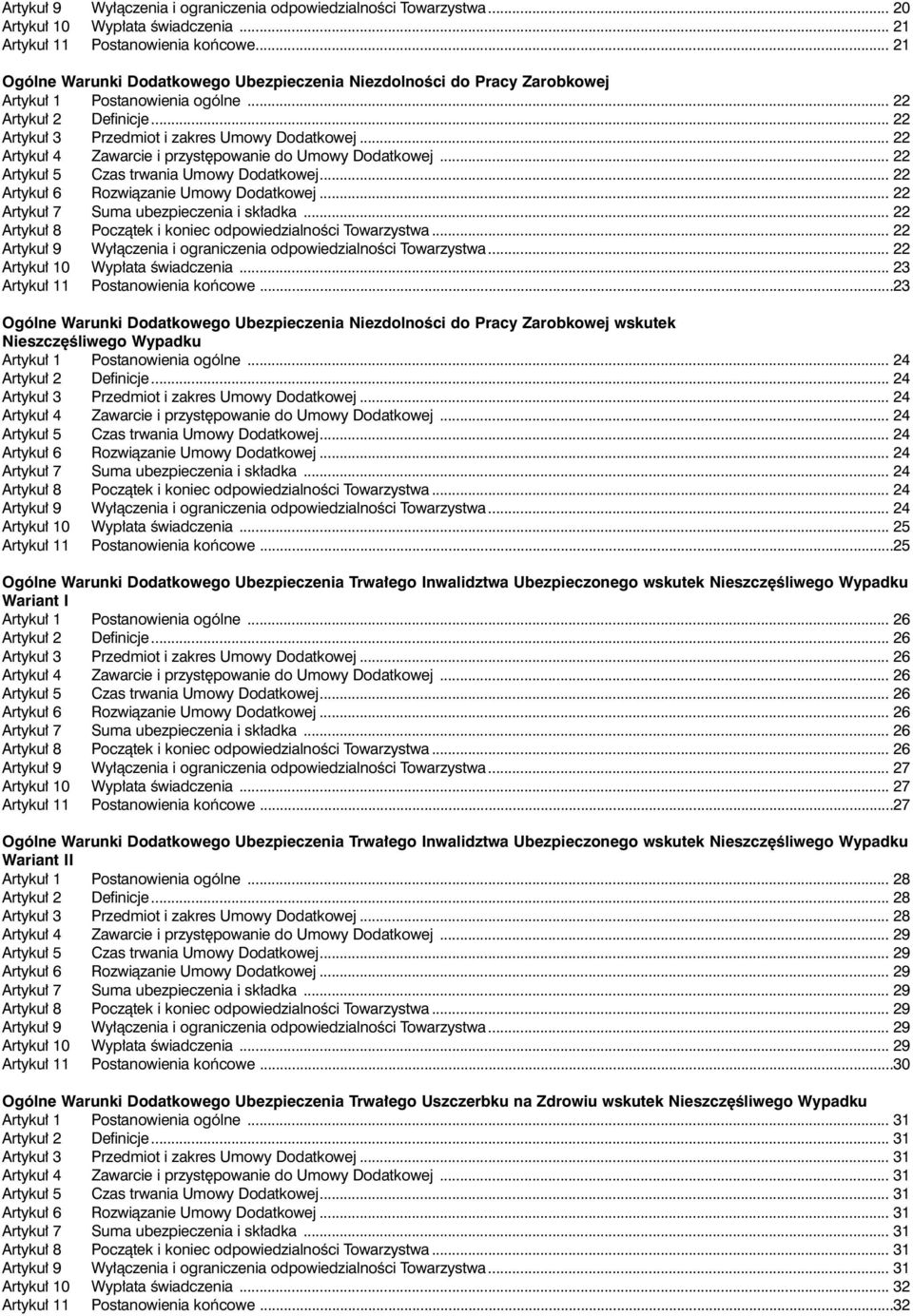 .. 22 rtyku 4 Zawarcie i przyst powanie do Umowy odatkowej... 22 rtyku 5 zas trwania Umowy odatkowej... 22 rtyku 6 Rozwiàzanie Umowy odatkowej... 22 rtyku 7 Suma ubezpieczenia i sk adka.