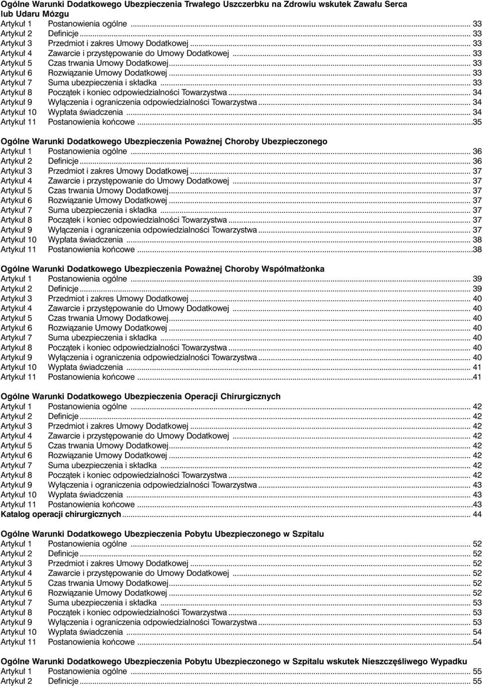 .. 33 rtyku 7 Suma ubezpieczenia i sk adka... 33 rtyku 8 Poczàtek i koniec odpowiedzialnoêci Towarzystwa... 34 rtyku 9 Wy àczenia i ograniczenia odpowiedzialnoêci Towarzystwa.