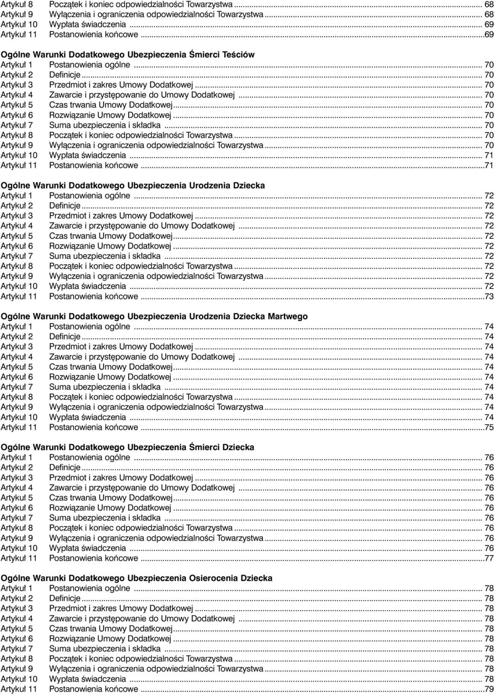 .. 70 rtyku 4 Zawarcie i przyst powanie do Umowy odatkowej... 70 rtyku 5 zas trwania Umowy odatkowej... 70 rtyku 6 Rozwiàzanie Umowy odatkowej... 70 rtyku 7 Suma ubezpieczenia i sk adka.