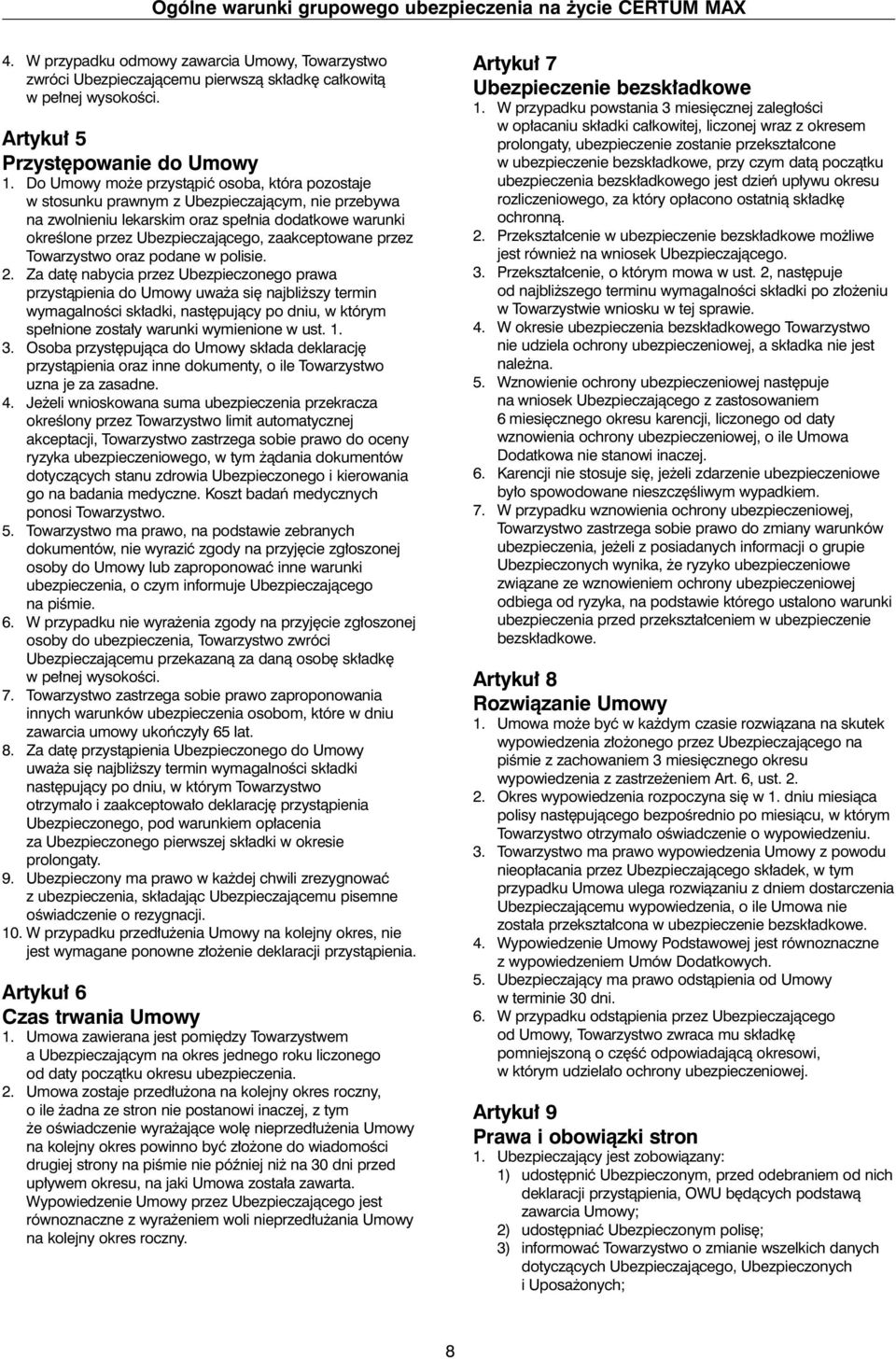 o Umowy mo e przystàpiç osoba, która pozostaje w stosunku prawnym z Ubezpieczajàcym, nie przebywa na zwolnieniu lekarskim oraz spe nia dodatkowe warunki okreêlone przez Ubezpieczajàcego,