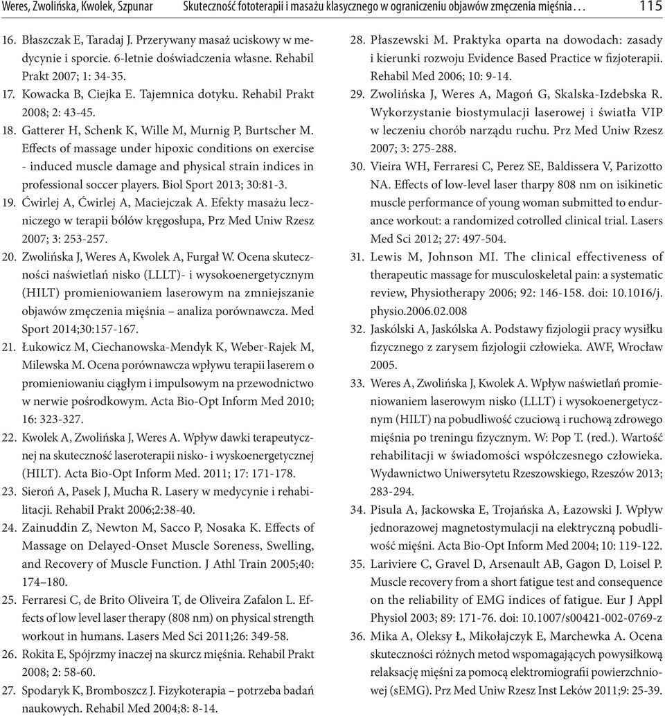 Effects of massage under hioxic conditions on exercise - induced muscle damage and hysical strain indices in rofessional soccer layers. Biol Sort 2013; 30:81-3. 19. Ćwirlej A, Ćwirlej A, Maciejczak A.