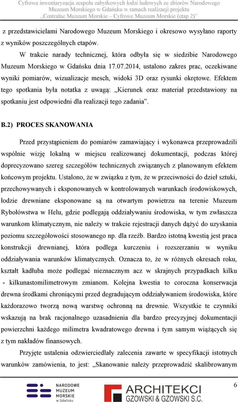 2014, ustalono zakres prac, oczekiwane wyniki pomiarów, wizualizacje mesch, widoki 3D oraz rysunki okrętowe.