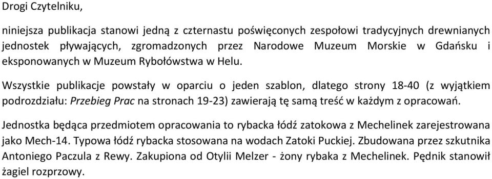 Wszystkie publikacje powstały w oparciu o jeden szablon, dlatego strony 18-40 (z wyjątkiem podrozdziału: Przebieg Prac na stronach 19-23) zawierają tę samą treść w każdym z