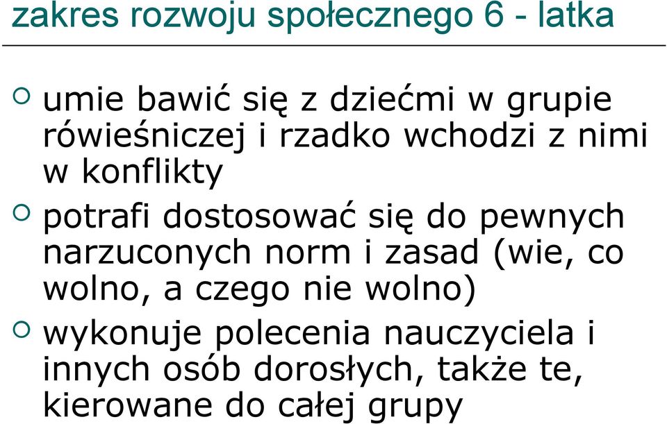 pewnych narzuconych norm i zasad (wie, co wolno, a czego nie wolno)