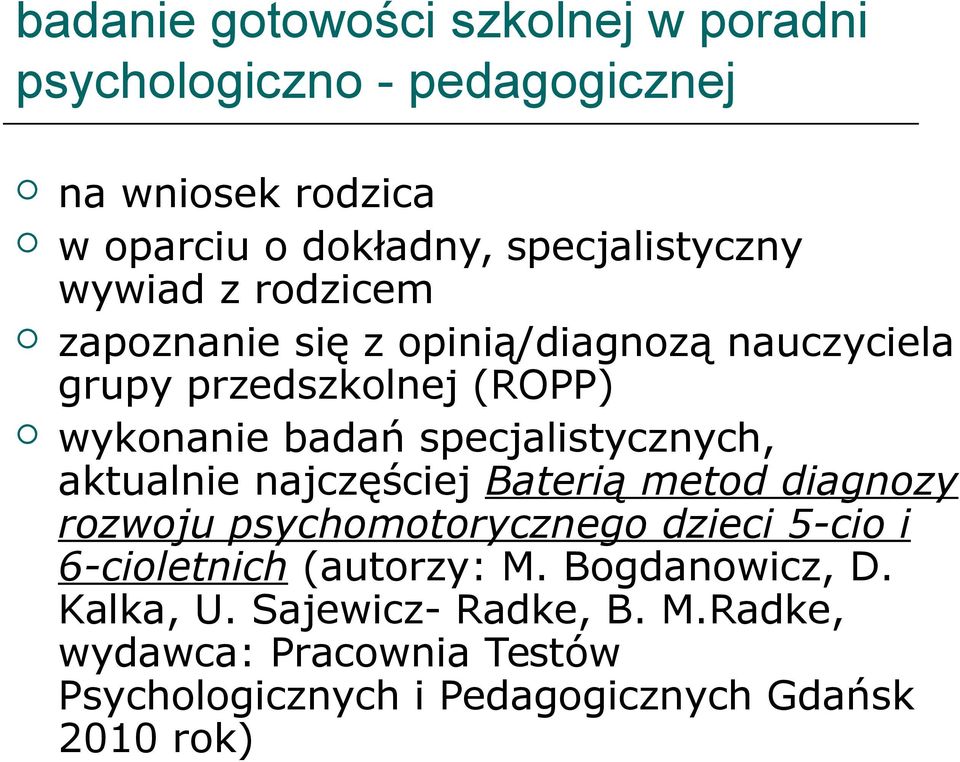 specjalistycznych, aktualnie najczęściej Baterią metod diagnozy rozwoju psychomotorycznego dzieci 5-cio i 6-cioletnich