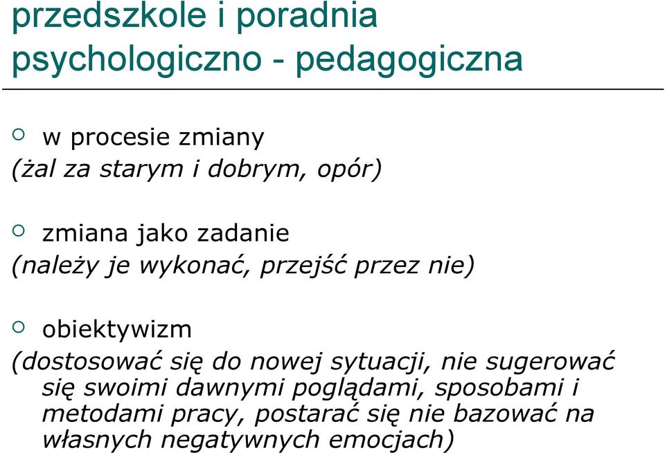 obiektywizm (dostosować się do nowej sytuacji, nie sugerować się swoimi dawnymi