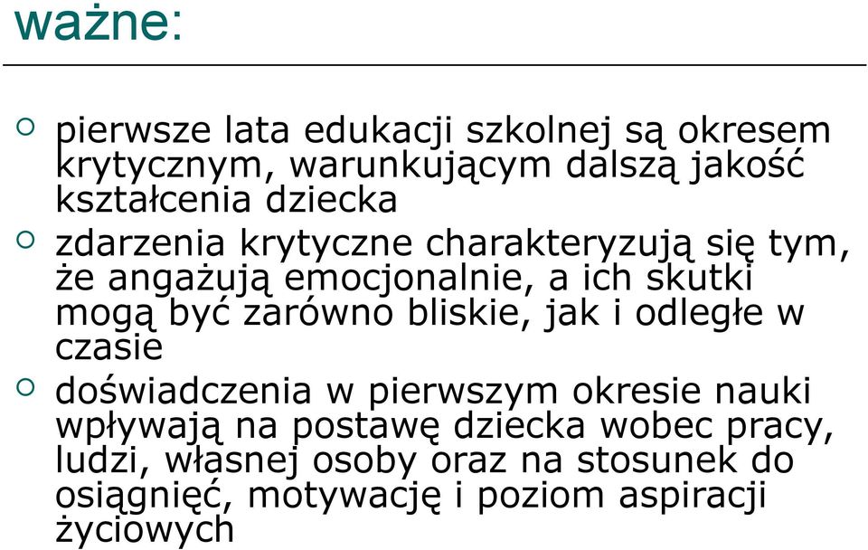 zarówno bliskie, jak i odległe w czasie doświadczenia w pierwszym okresie nauki wpływają na postawę