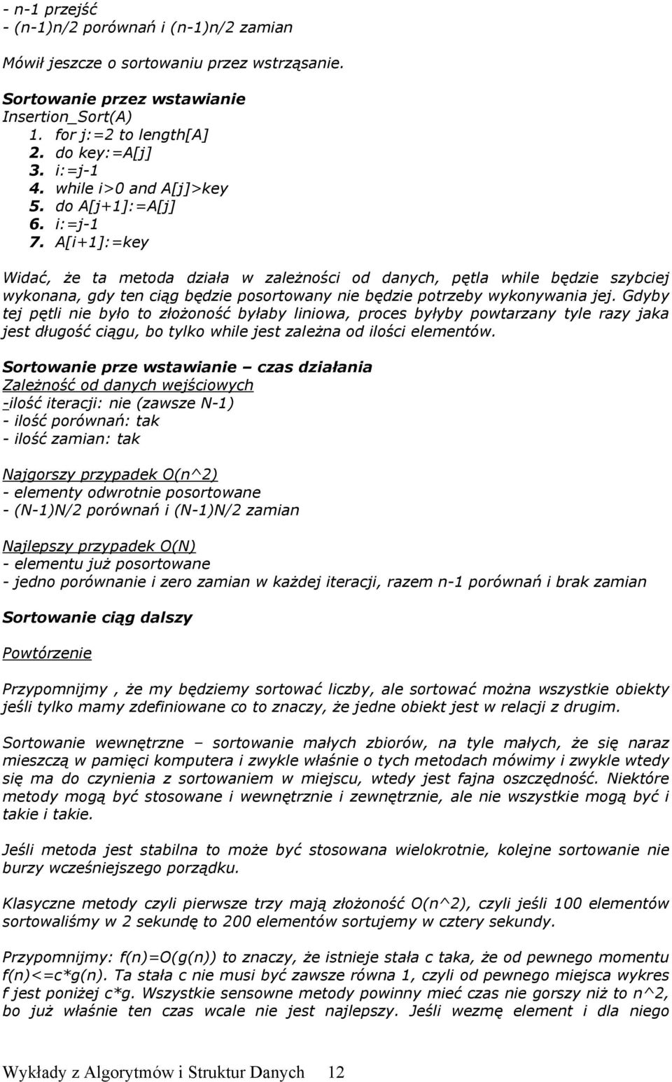 A[i+1]:=key Widać, że ta metoda działa w zależności od danych, pętla while będzie szybciej wykonana, gdy ten ciąg będzie posortowany nie będzie potrzeby wykonywania jej.