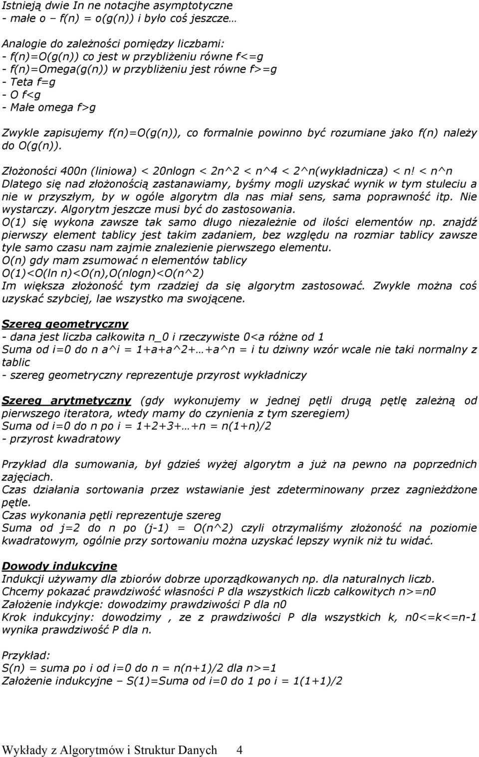 Złożoności 400n (liniowa) < 20nlogn < 2n^2 < n^4 < 2^n(wykładnicza) < n!