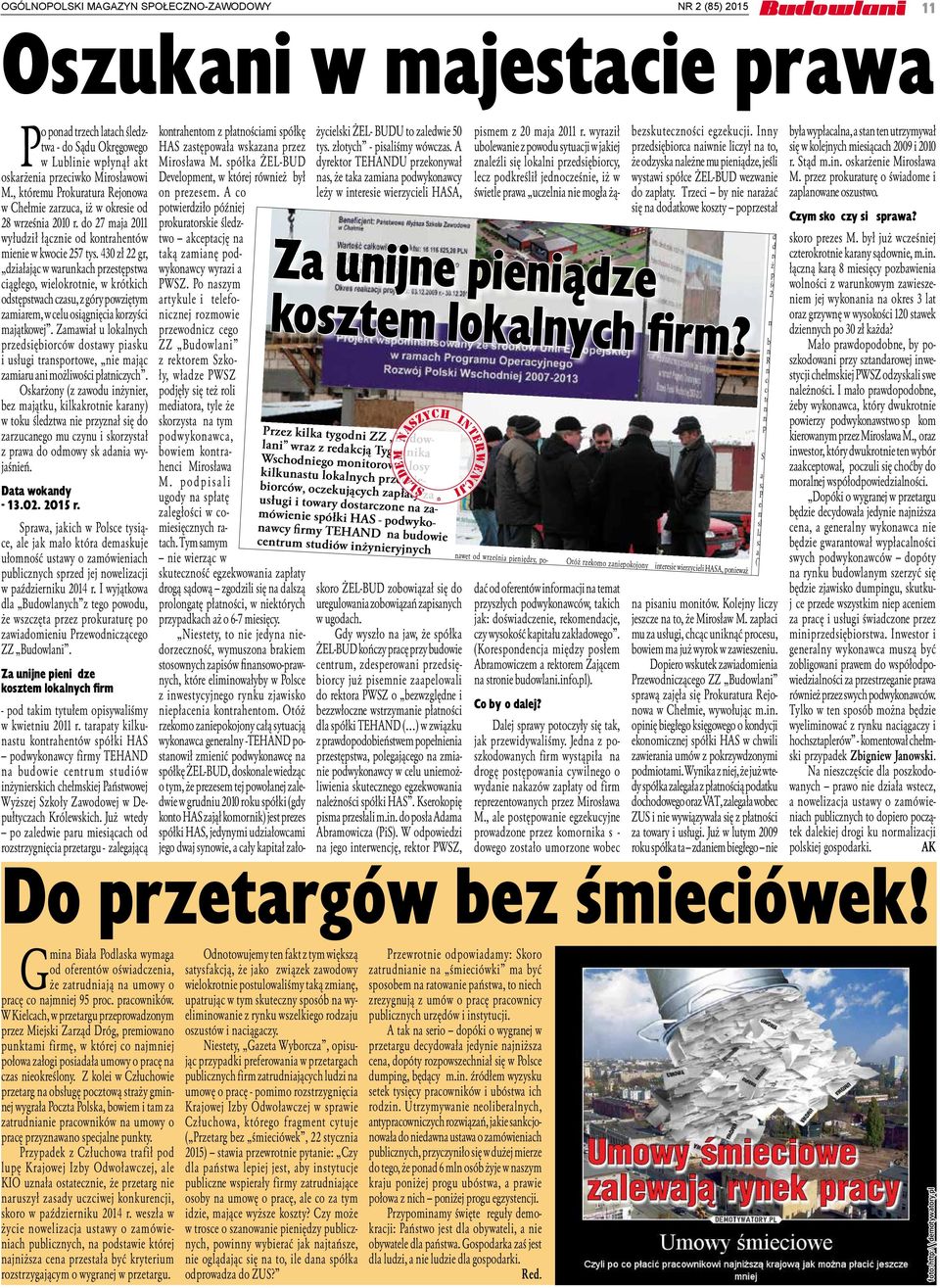 A ubolewanie z powodu sytuacji w jakiej przedsiębiorca naiwnie liczył na to, się w kolejnych miesiącach 2009 i 2010 kontrahentom z płatnościami spółkę życielski ŻEL- BUDU to zaledwie 50 pismem z 20