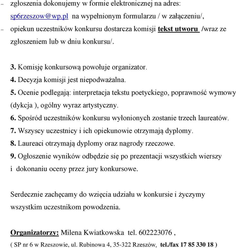 Decyzja komisji jest niepodważalna. 5. Ocenie podlegają: interpretacja tekstu poetyckiego, poprawność wymowy (dykcja ), ogólny wyraz artystyczny. 6.
