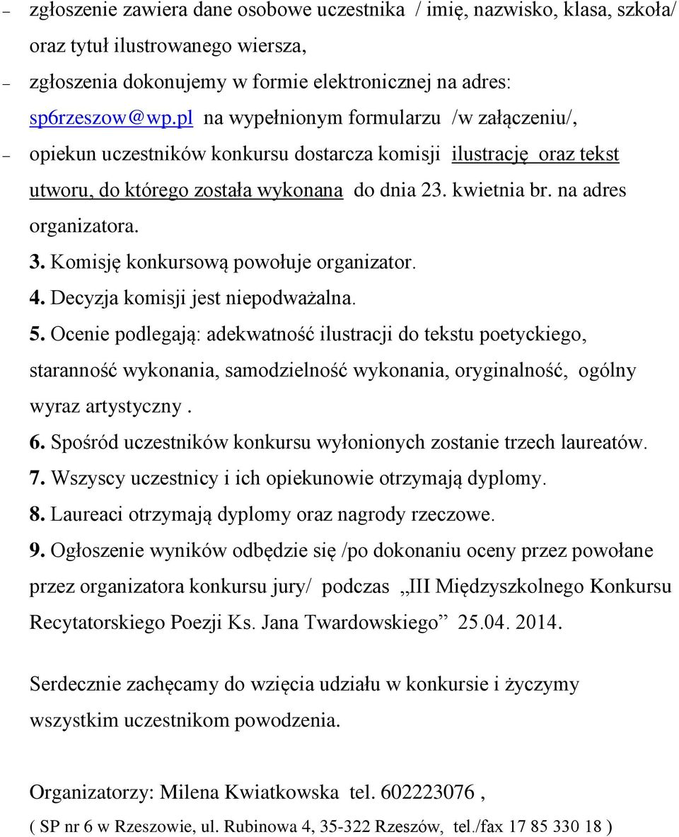 Komisję konkursową powołuje organizator. 4. Decyzja komisji jest niepodważalna. 5.