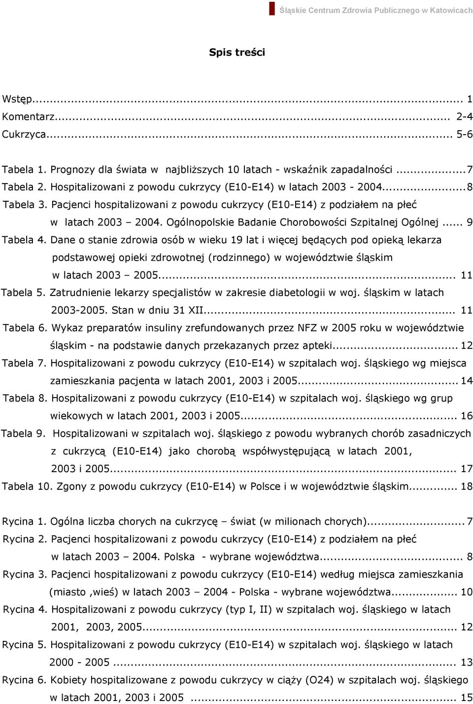 Ogólnopolskie Badanie Chorobowości Szpitalnej Ogólnej... 9 Tabela 4.