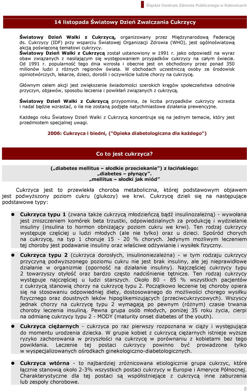 jako odpowiedź na wyraz obaw związanych z nasilającym się występowaniem przypadków cukrzycy na całym świecie. Od 1991 r.