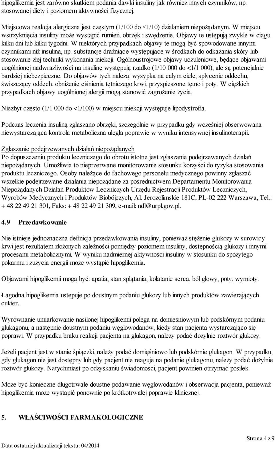 Objawy te ustępują zwykle w ciągu kilku dni lub kilku tygodni. W niektórych przypadkach objawy te mogą być spowodowane innymi czynnikami niż insulina, np.