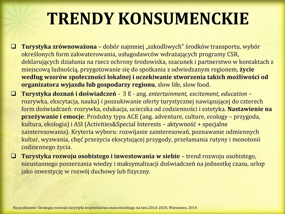 stworzenia takich możliwości od organizatora wyjazdu lub gospodarzy regionu, slow life, slow food. Turystyka doznań i doświadczeń - 3 E - ang.