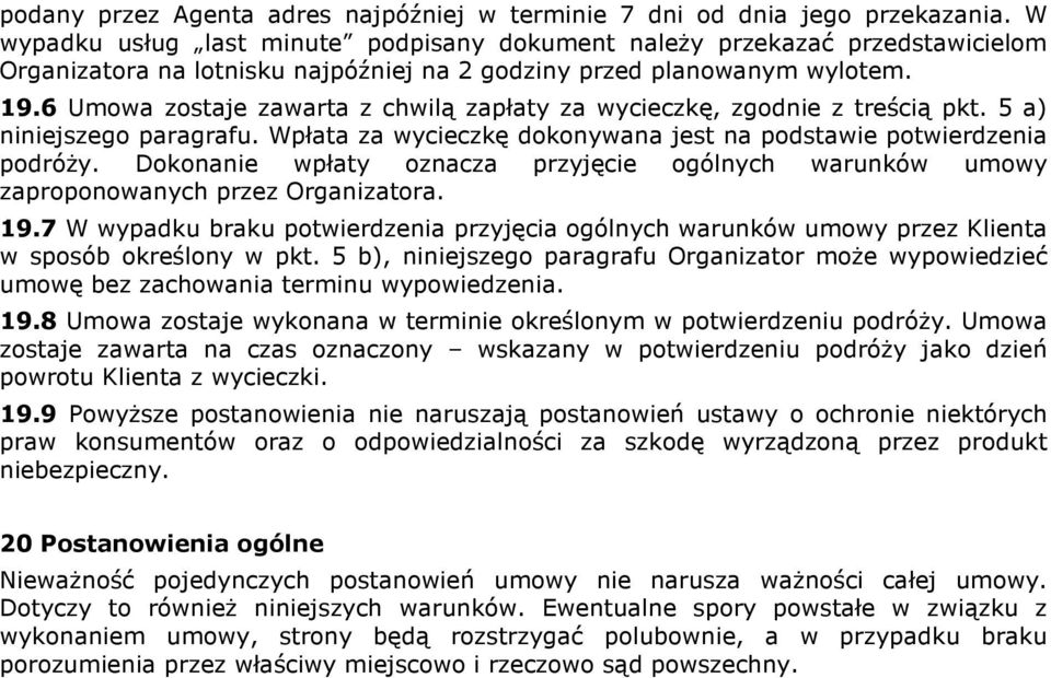 6 Umowa zostaje zawarta z chwilą zapłaty za wycieczkę, zgodnie z treścią pkt. 5 a) niniejszego paragrafu. Wpłata za wycieczkę dokonywana jest na podstawie potwierdzenia podróŝy.