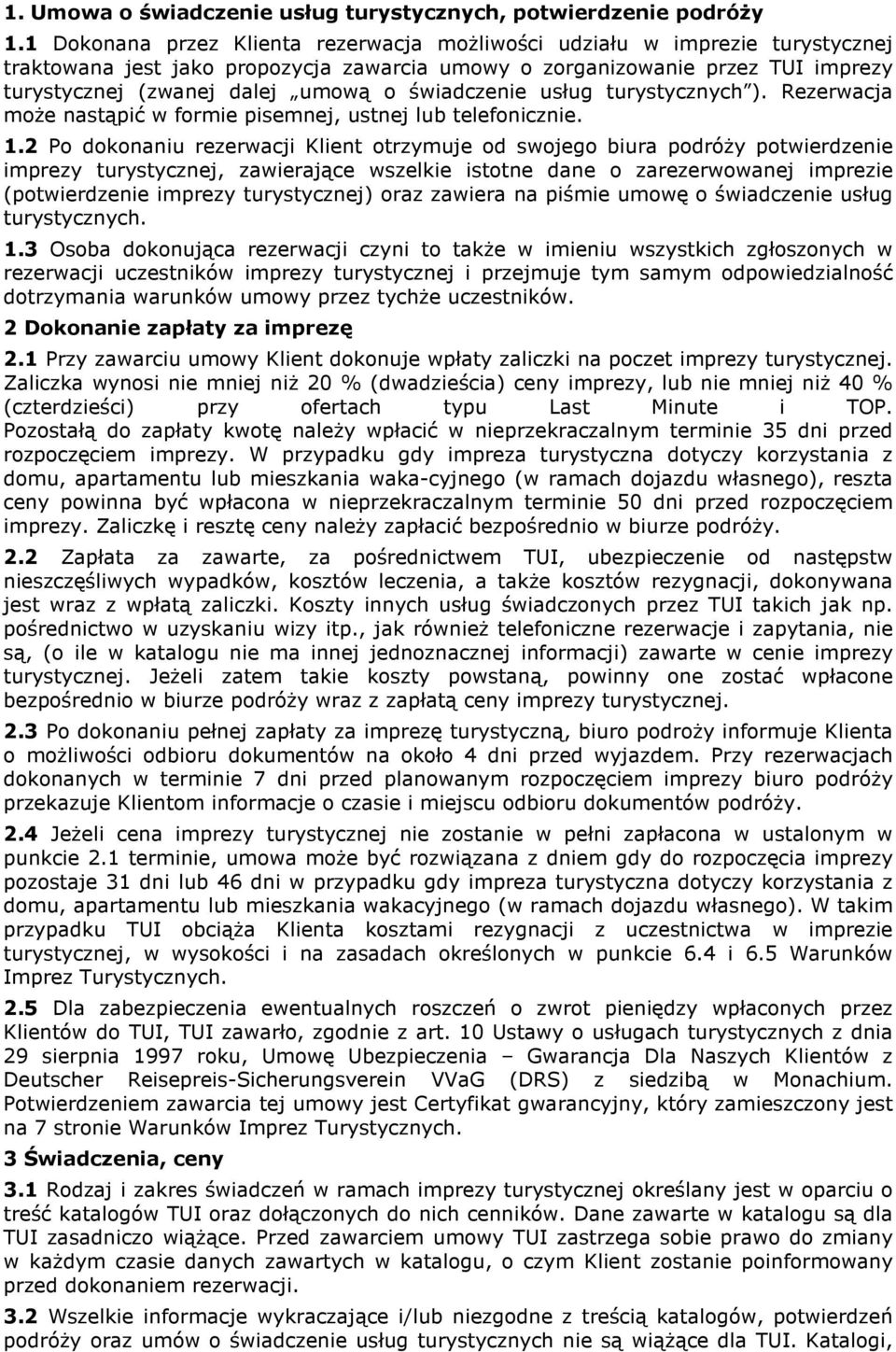 świadczenie usług turystycznych ). Rezerwacja moŝe nastąpić w formie pisemnej, ustnej lub telefonicznie. 1.