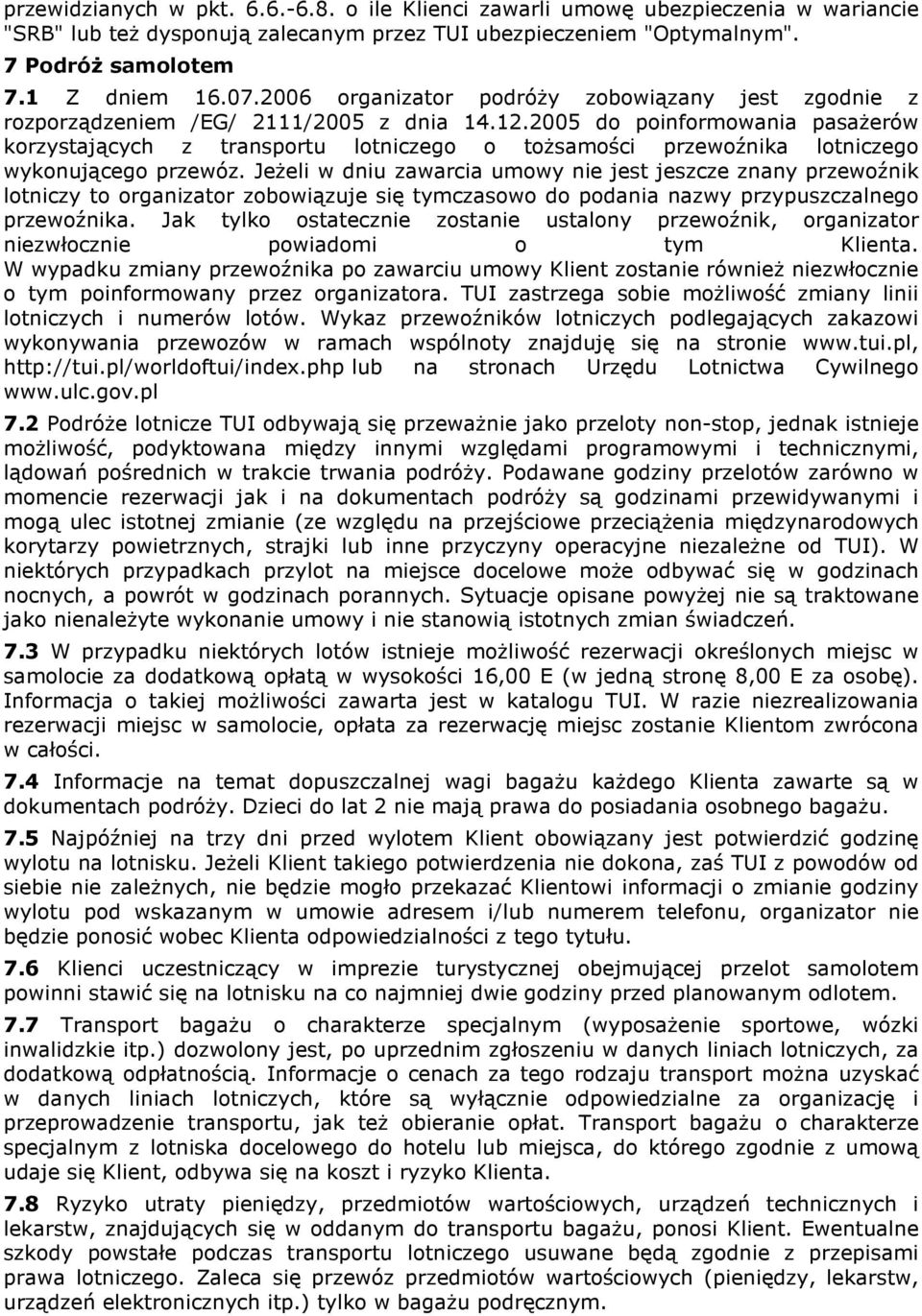 2005 do poinformowania pasaŝerów korzystających z transportu lotniczego o toŝsamości przewoźnika lotniczego wykonującego przewóz.