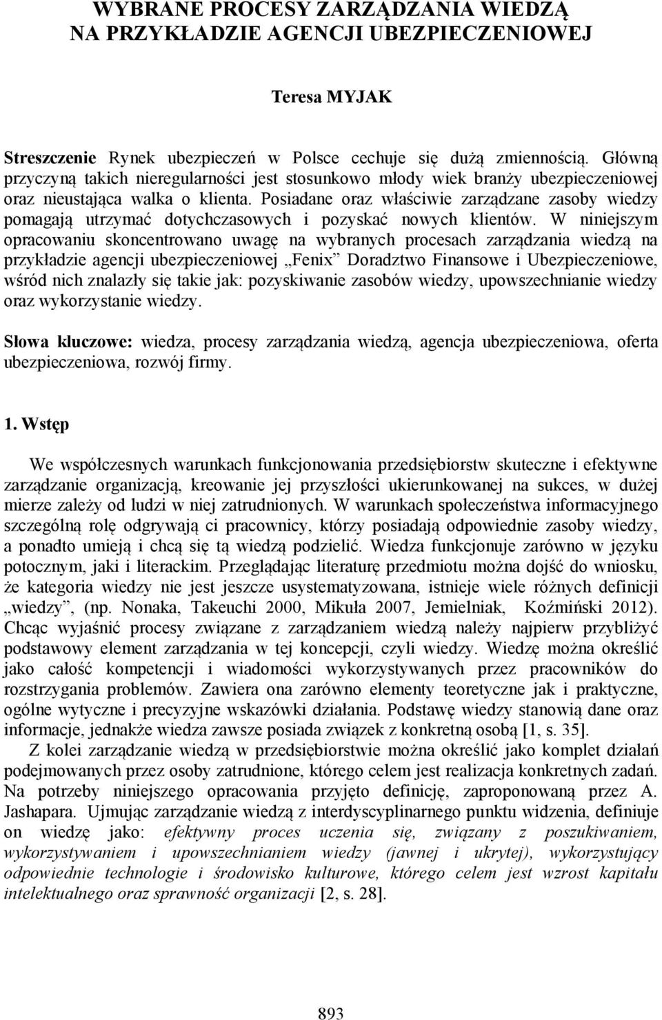 Posiadane oraz właściwie zarządzane zasoby wiedzy pomagają utrzymać dotychczasowych i pozyskać nowych klientów.