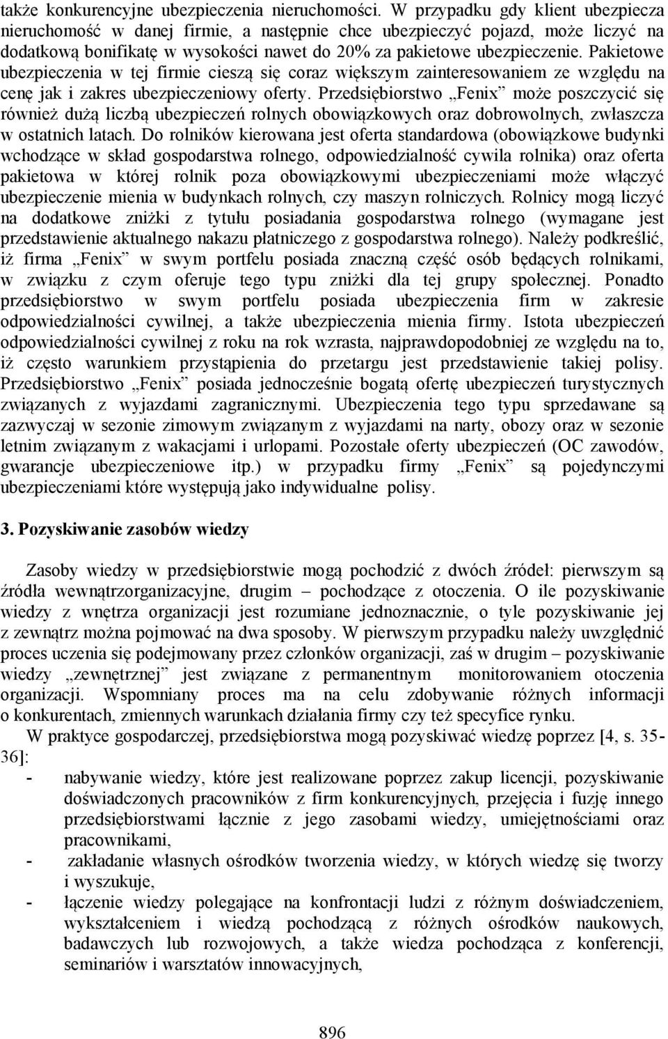 Pakietowe ubezpieczenia w tej firmie cieszą się coraz większym zainteresowaniem ze względu na cenę jak i zakres ubezpieczeniowy oferty.