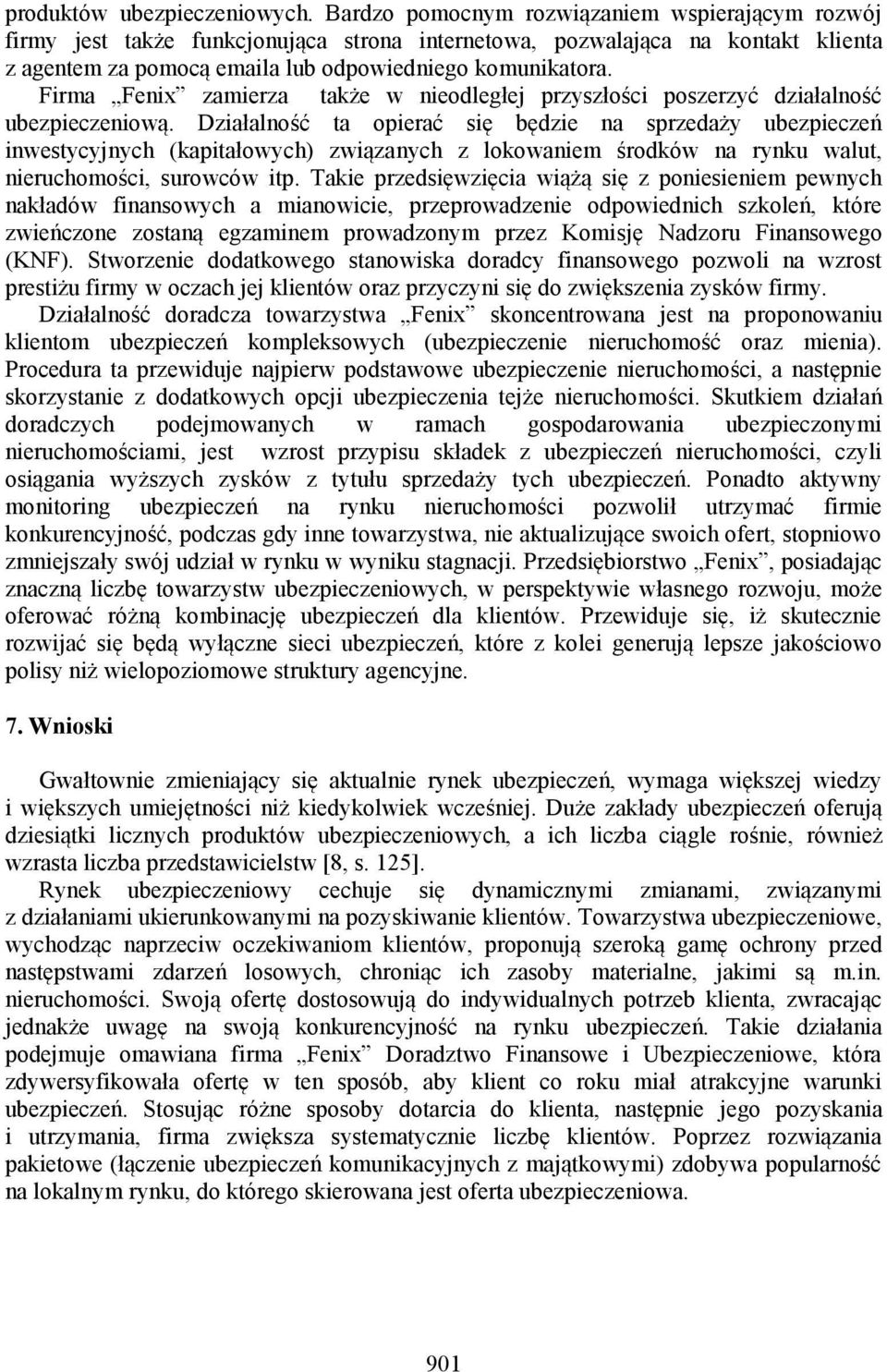 Firma Fenix zamierza także w nieodległej przyszłości poszerzyć działalność ubezpieczeniową.