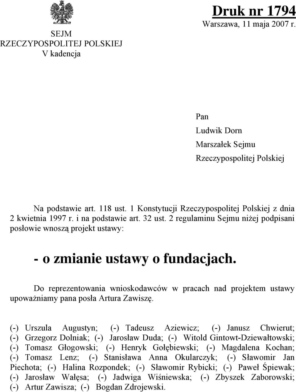 Do reprezentowania wnioskodawców w pracach nad projektem ustawy upoważniamy pana posła Artura Zawiszę.