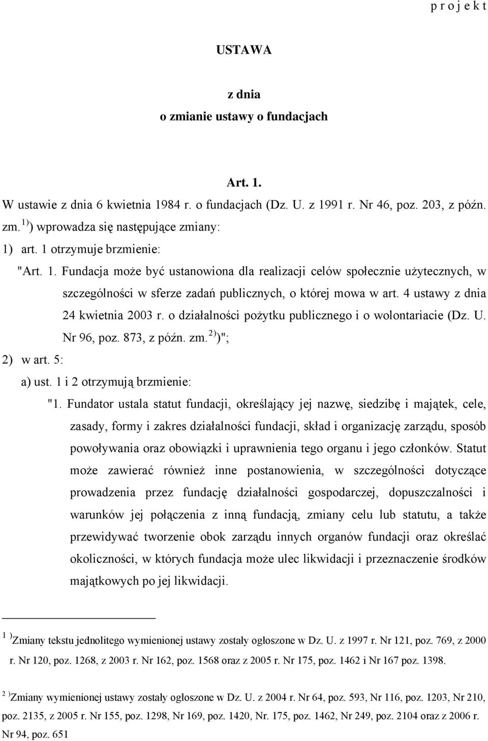 4 ustawy z dnia 24 kwietnia 2003 r. o działalności pożytku publicznego i o wolontariacie (Dz. U. Nr 96, poz. 873, z późn. zm. 2) )"; 2) w art. 5: a) ust. 1 i 2 otrzymują brzmienie: "1.