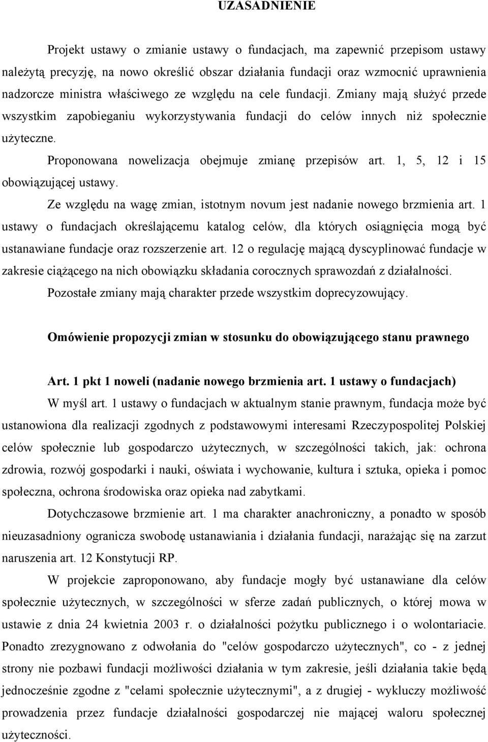 Proponowana nowelizacja obejmuje zmianę przepisów art. 1, 5, 12 i 15 obowiązującej ustawy. Ze względu na wagę zmian, istotnym novum jest nadanie nowego brzmienia art.