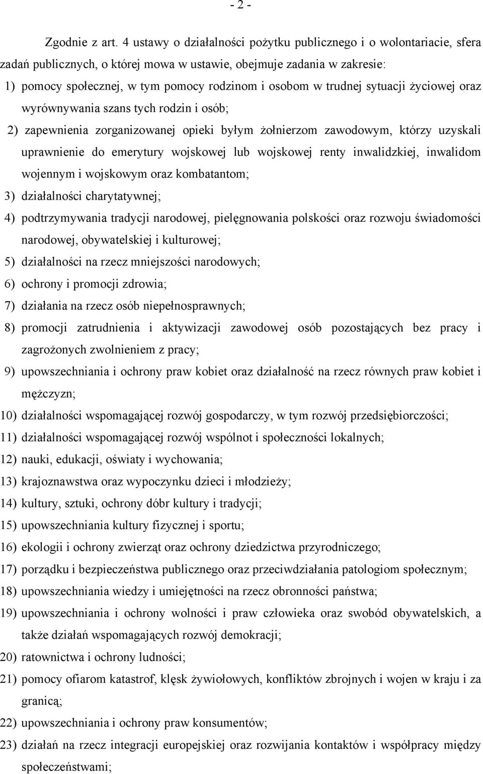 trudnej sytuacji życiowej oraz wyrównywania szans tych rodzin i osób; 2) zapewnienia zorganizowanej opieki byłym żołnierzom zawodowym, którzy uzyskali uprawnienie do emerytury wojskowej lub wojskowej