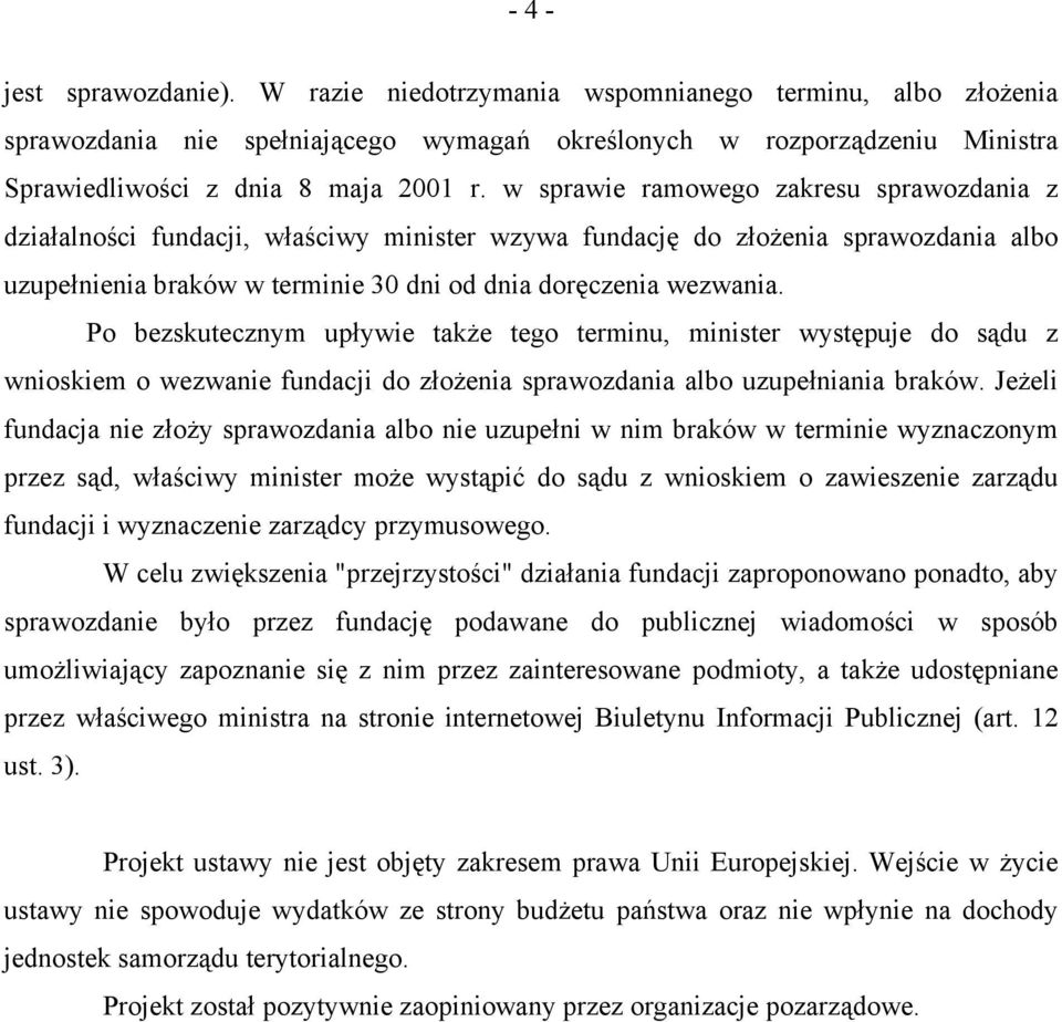 Po bezskutecznym upływie także tego terminu, minister występuje do sądu z wnioskiem o wezwanie fundacji do złożenia sprawozdania albo uzupełniania braków.