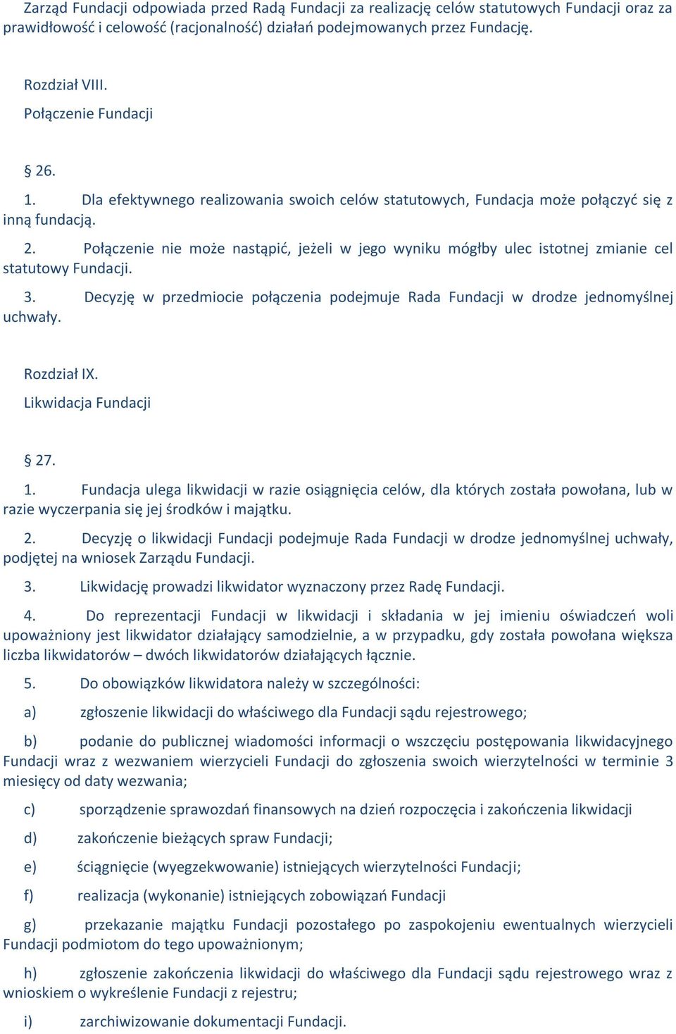 3. Decyzję w przedmiocie połączenia podejmuje Rada Fundacji w drodze jednomyślnej uchwały. Rozdział IX. Likwidacja Fundacji 27. 1.