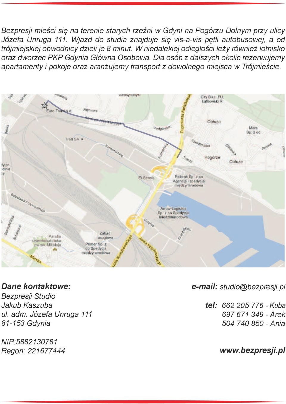 W niedalekiej odległości leży również lotnisko oraz dworzec PKP Gdynia Główna Osobowa.