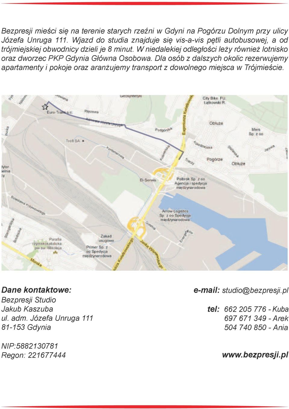 W niedalekiej odległości leży również lotnisko oraz dworzec PKP Gdynia Główna Osobowa.