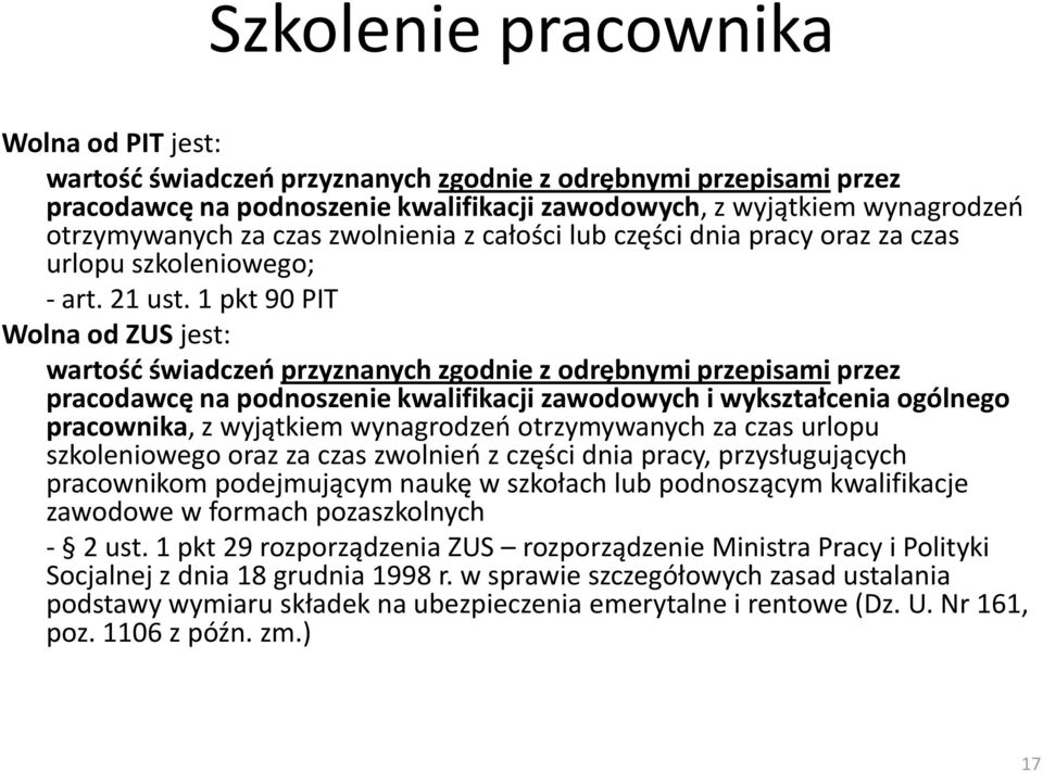 1 pkt 90 PIT Wolna od ZUS jest: wartość świadczeń przyznanych zgodnie z odrębnymi przepisami przez pracodawcę na podnoszenie kwalifikacji zawodowych i wykształcenia ogólnego pracownika, z wyjątkiem