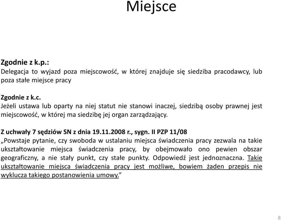 II PZP 11/08 Powstaje pytanie, czy swoboda w ustalaniu miejsca świadczenia pracy zezwala na takie ukształtowanie miejsca świadczenia pracy, by obejmowało ono pewien obszar